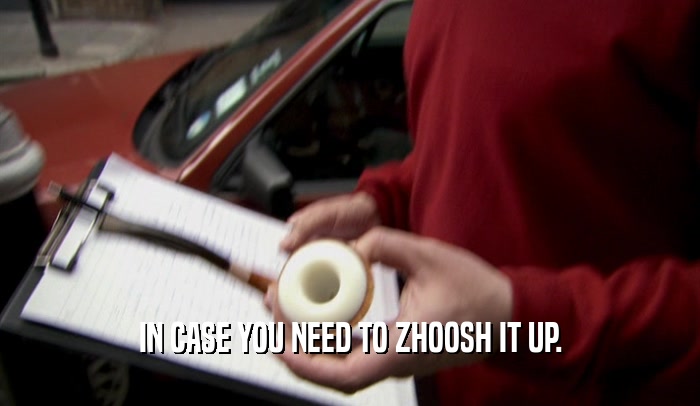 IN CASE YOU NEED TO ZHOOSH IT UP.  