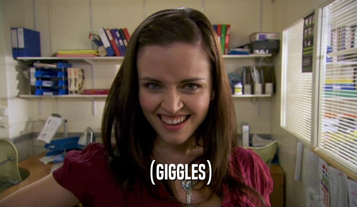 (GIGGLES)  