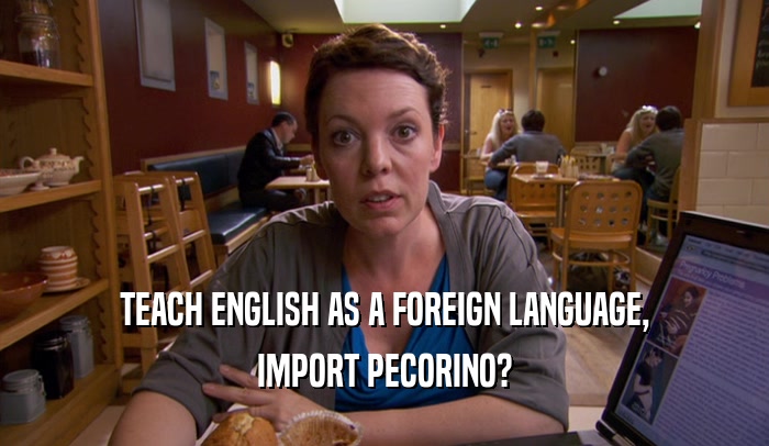 TEACH ENGLISH AS A FOREIGN LANGUAGE, IMPORT PECORINO? 