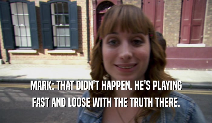 MARK: THAT DIDN'T HAPPEN. HE'S PLAYING FAST AND LOOSE WITH THE TRUTH THERE. 