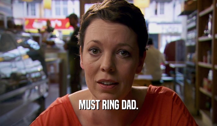 MUST RING DAD.  