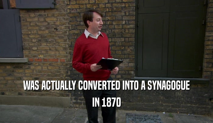 WAS ACTUALLY CONVERTED INTO A SYNAGOGUE IN 1870 