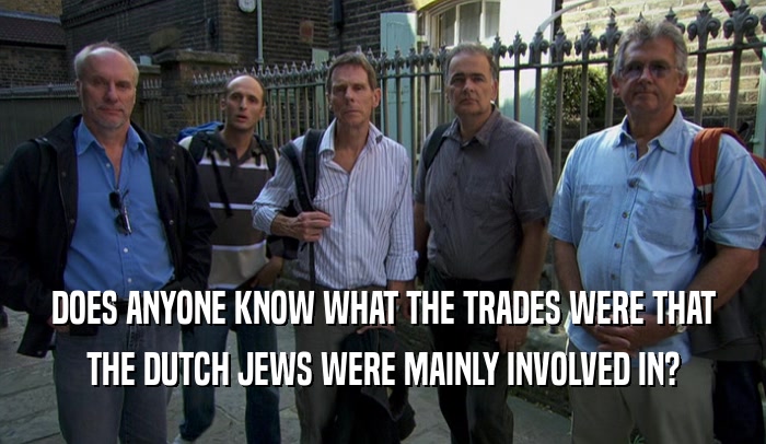 DOES ANYONE KNOW WHAT THE TRADES WERE THAT THE DUTCH JEWS WERE MAINLY INVOLVED IN? 
