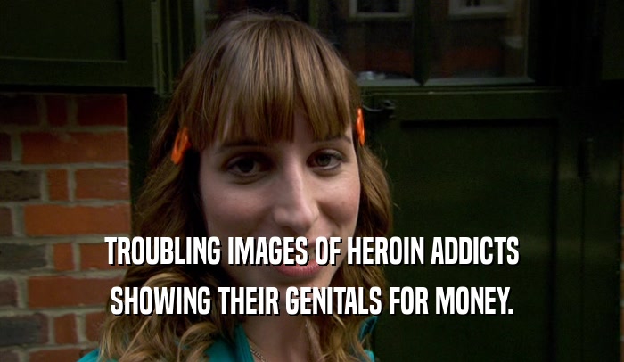 TROUBLING IMAGES OF HEROIN ADDICTS SHOWING THEIR GENITALS FOR MONEY. 