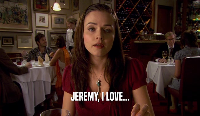 JEREMY, I LOVE...  