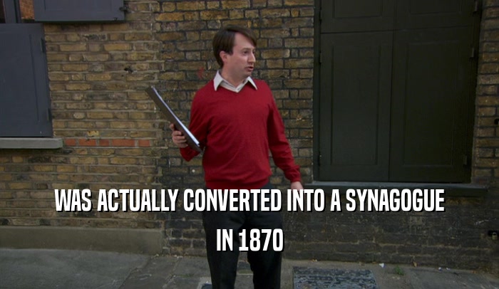 WAS ACTUALLY CONVERTED INTO A SYNAGOGUE IN 1870 