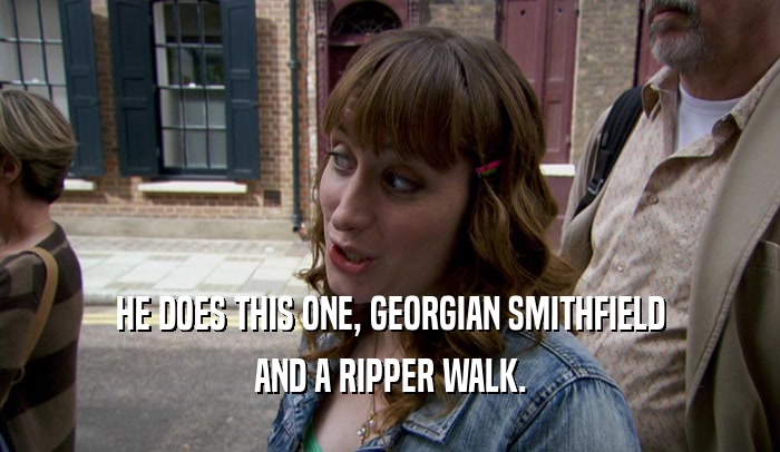 HE DOES THIS ONE, GEORGIAN SMITHFIELD AND A RIPPER WALK. 