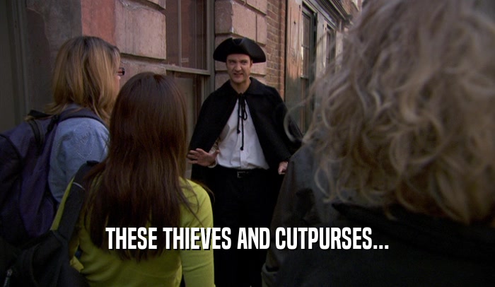 THESE THIEVES AND CUTPURSES...
  
