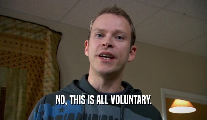 NO, THIS IS ALL VOLUNTARY.  