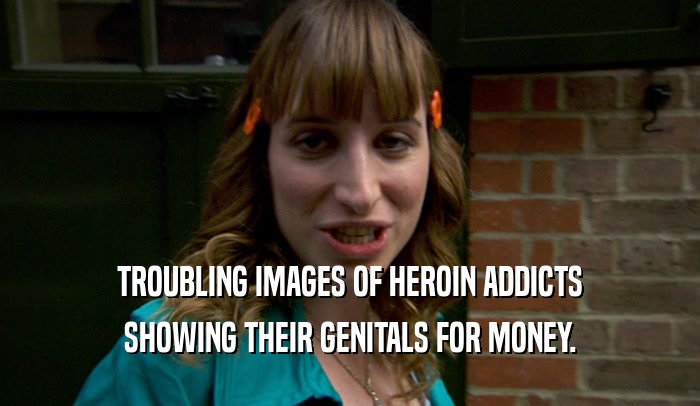 TROUBLING IMAGES OF HEROIN ADDICTS SHOWING THEIR GENITALS FOR MONEY. 