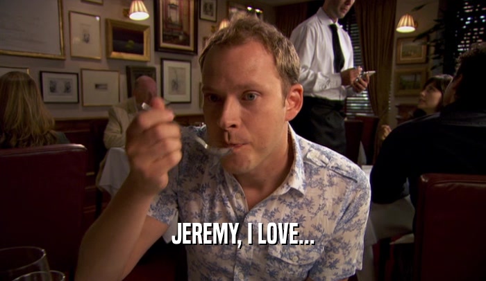 JEREMY, I LOVE...  