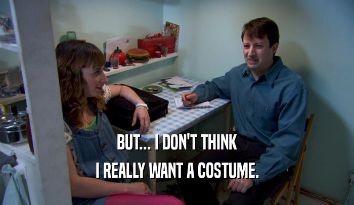 BUT... I DON'T THINK I REALLY WANT A COSTUME. 