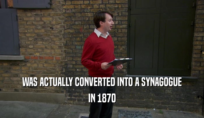 WAS ACTUALLY CONVERTED INTO A SYNAGOGUE IN 1870 