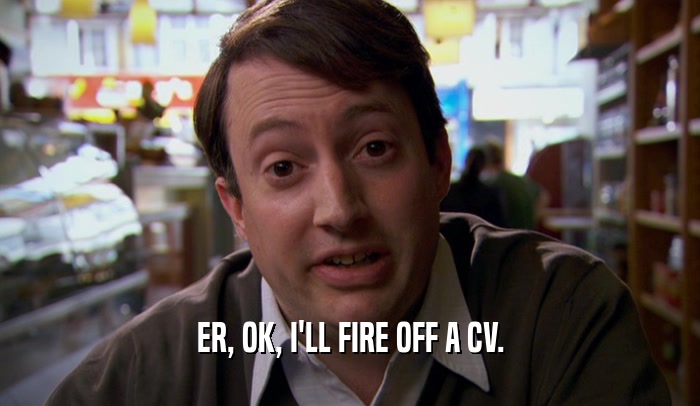 ER, OK, I'LL FIRE OFF A CV.
  