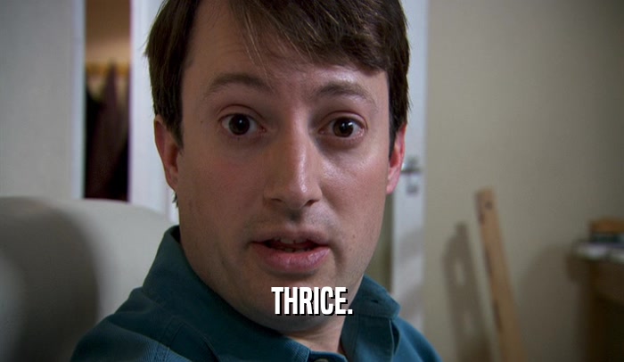 THRICE.  