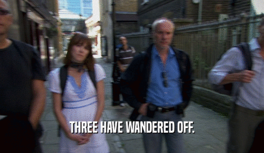 THREE HAVE WANDERED OFF.  