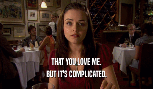 THAT YOU LOVE ME. BUT IT'S COMPLICATED. 