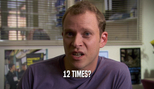 12 TIMES?  
