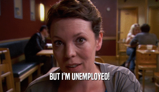 BUT I'M UNEMPLOYED!  