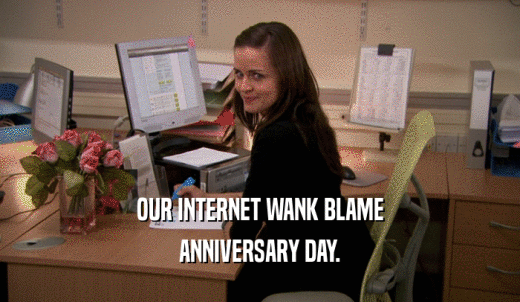 OUR INTERNET WANK BLAME ANNIVERSARY DAY. 