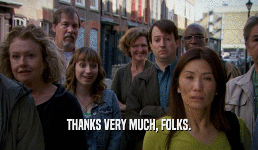 THANKS VERY MUCH, FOLKS.  