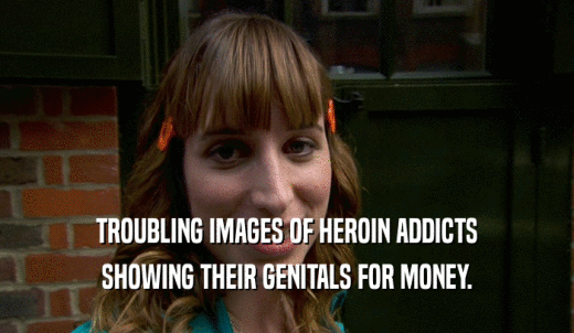 TROUBLING IMAGES OF HEROIN ADDICTS SHOWING THEIR GENITALS FOR MONEY. 