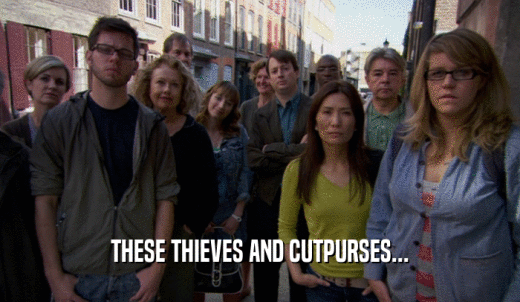 THESE THIEVES AND CUTPURSES...  