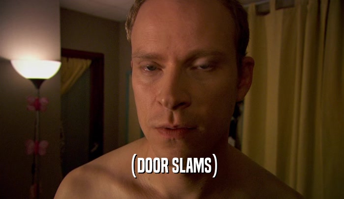 (DOOR SLAMS)  