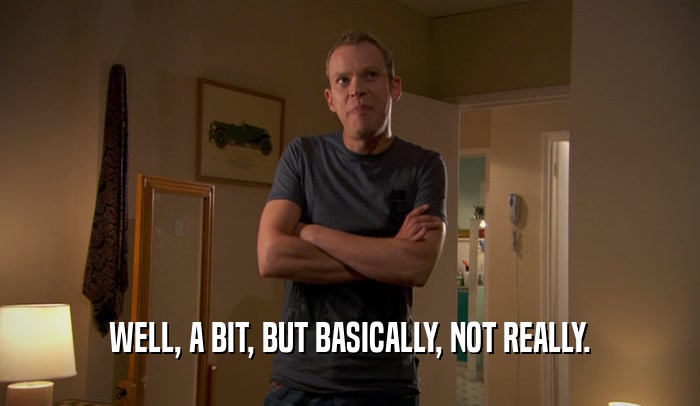 WELL, A BIT, BUT BASICALLY, NOT REALLY.  