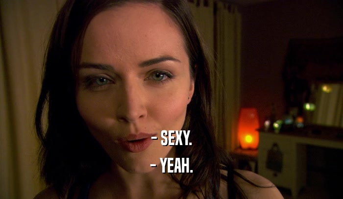 - SEXY. - YEAH. 