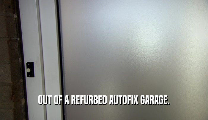 OUT OF A REFURBED AUTOFIX GARAGE.  