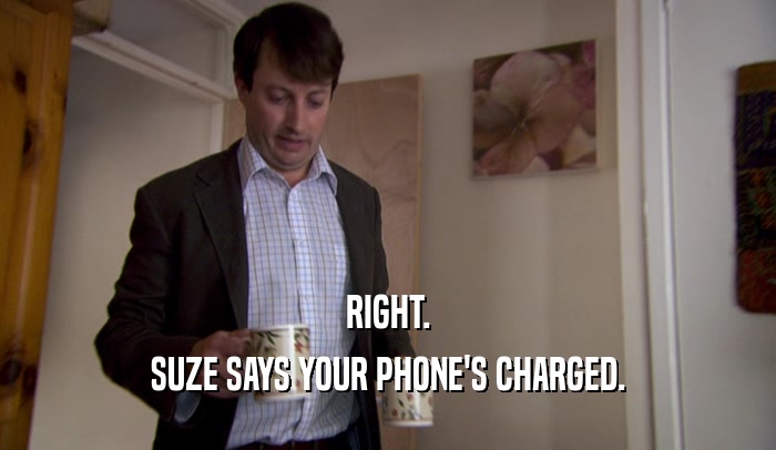 RIGHT. SUZE SAYS YOUR PHONE'S CHARGED. 