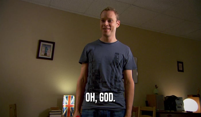 OH, GOD.  