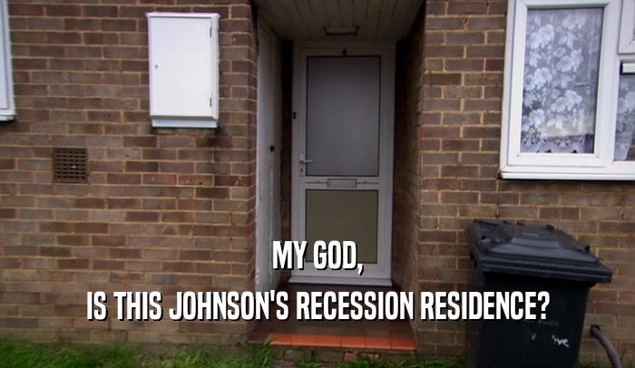 MY GOD,
 IS THIS JOHNSON'S RECESSION RESIDENCE?
 