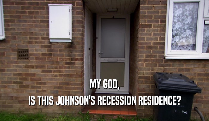 MY GOD, IS THIS JOHNSON'S RECESSION RESIDENCE? 