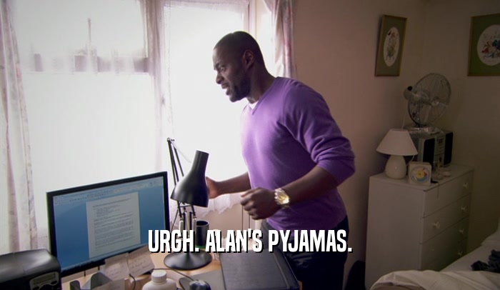 URGH. ALAN'S PYJAMAS.  