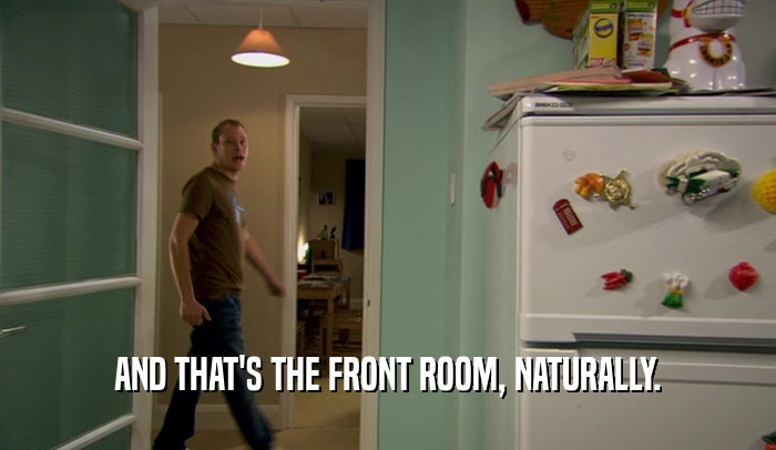 AND THAT'S THE FRONT ROOM, NATURALLY.  