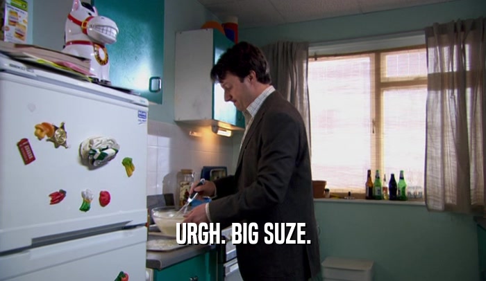 URGH. BIG SUZE.  