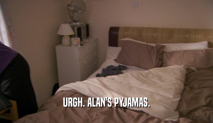 URGH. ALAN'S PYJAMAS.  