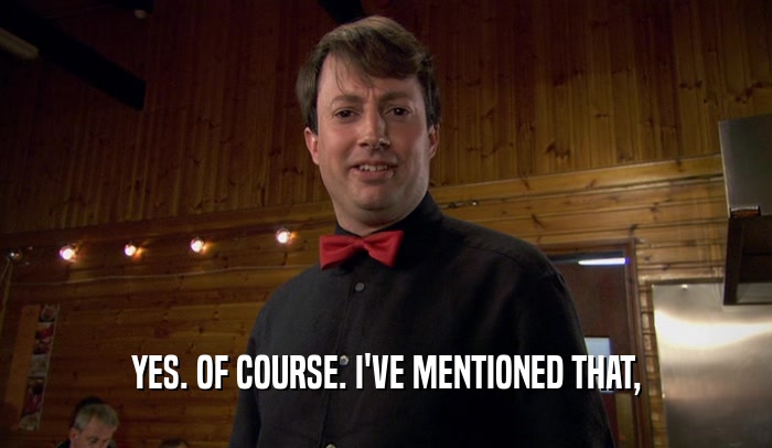 YES. OF COURSE. I'VE MENTIONED THAT,  