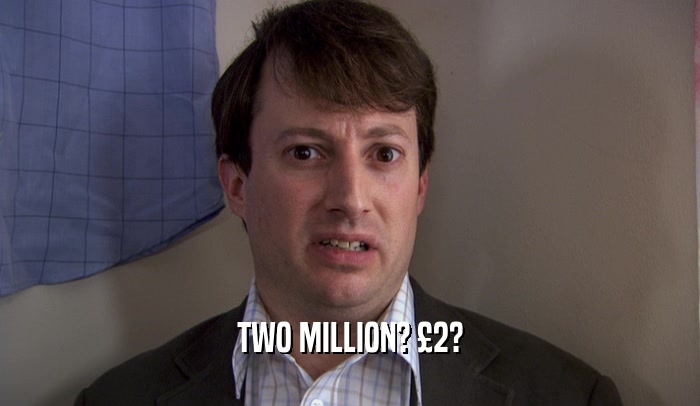 TWO MILLION? 