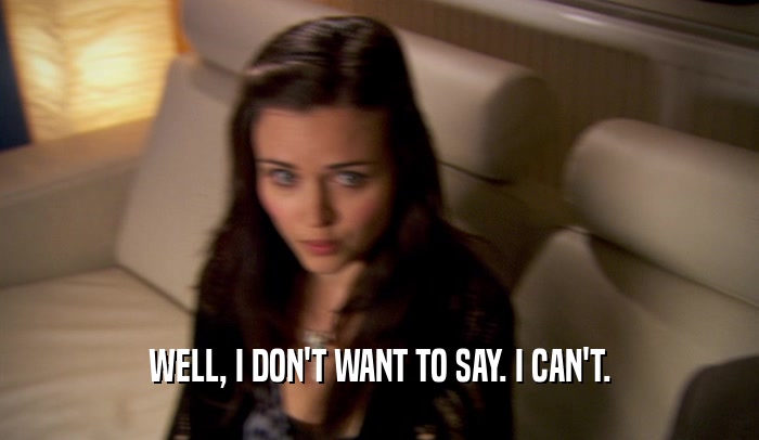 WELL, I DON'T WANT TO SAY. I CAN'T.  