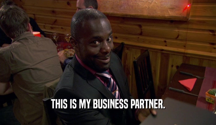 THIS IS MY BUSINESS PARTNER.  