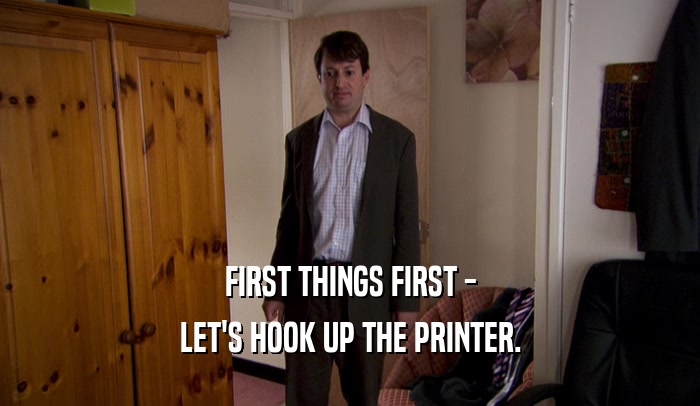 FIRST THINGS FIRST - LET'S HOOK UP THE PRINTER. 