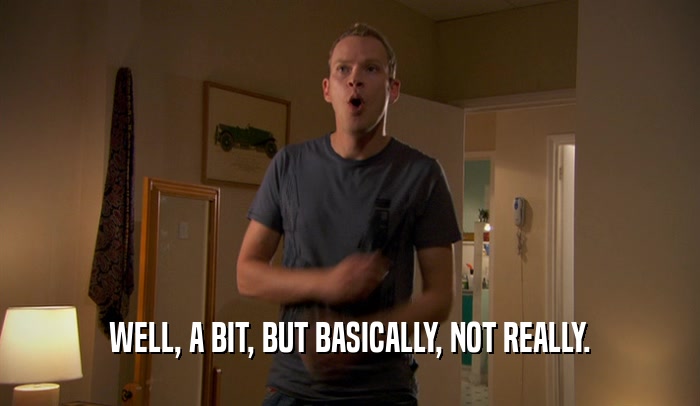 WELL, A BIT, BUT BASICALLY, NOT REALLY.  