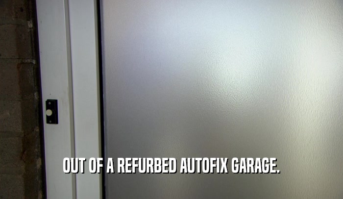 OUT OF A REFURBED AUTOFIX GARAGE.  