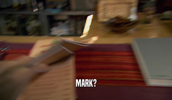MARK?  