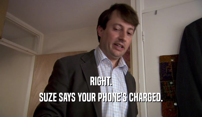 RIGHT. SUZE SAYS YOUR PHONE'S CHARGED. 