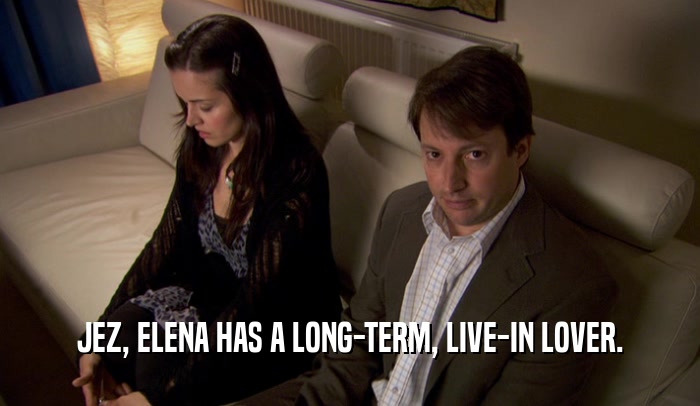 JEZ, ELENA HAS A LONG-TERM, LIVE-IN LOVER.  