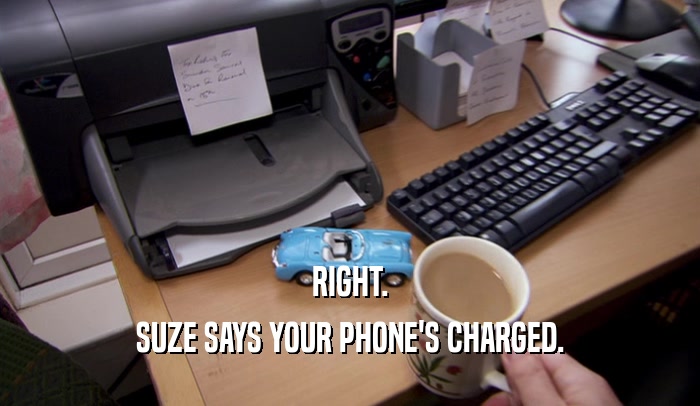 RIGHT. SUZE SAYS YOUR PHONE'S CHARGED. 